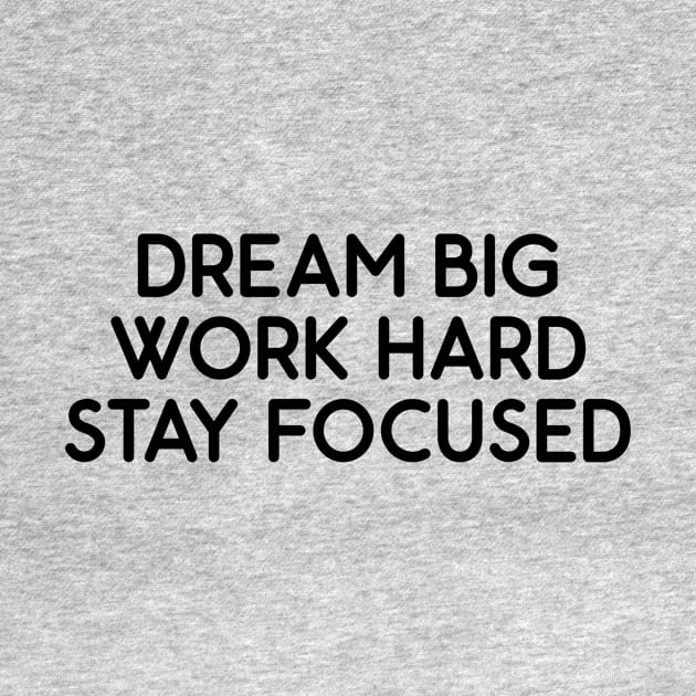 Dream Big, Work Hard, Stay Focused by Absign